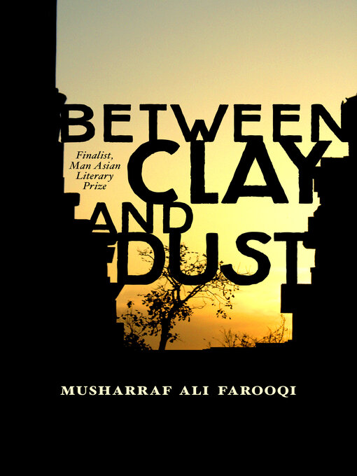 Title details for Between Clay and Dust by Musharraf Ali Farooqi - Available